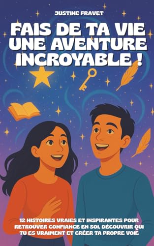 Fais de ta vie une aventure incroyable !: Livre de developpement personnel pour ados : 12 histoires vraies et inspirantes pour r