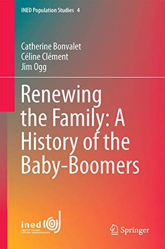 Renewing the Family: A History of the Baby Boomers (INED Population Studies, 4)