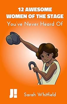 Paperback 12 Awesome Women of the Stage: You've Never Heard Of Book