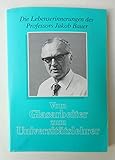  Vom Glasarbeiter zum Universitätslehrer. Die Lebenserinnerungen des Professors Jakob Bauer. Mit einem Nachwort von Albert Panzer. - SIGNIERTES EXEMPLAR