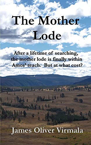 The Mother Lode: After a lifetime of searching, the mother lode is finally within Amosâ€™ reach. But at what cost? (Amos Mudd)