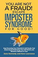 You Are Not a Fraud! Escape Imposter Syndrome For Good: Stop Drowning Your Potential in Self Doubt, Feel Deserving by Embracing Your Self-Worth, and Become a Believer in You! B0CN2HNGGT Book Cover