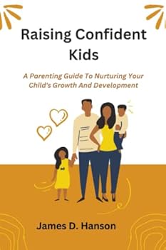 Paperback Raising Confident Kids: A Parenting Guide to Nurturing Your Child's Growth and Development Book