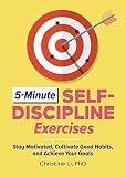 5-Minute Self-Discipline Exercises: Stay Motivated, Cultivate Good Habits, and Achieve Your Goals (English Edition) - Christine Li PhD 