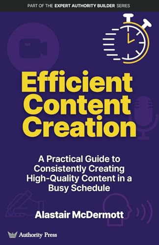 Efficient Content Creation: A Practical Guide to Consistently Cre...