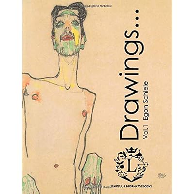 Egon Schiele Drawings...Vol.1: Beautiful Sketches by Egon Schiele (Expressionism, Portraits, Figurative, Fine Art, History of Art, Self-Portraits, Sketch Books)