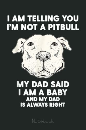 Mens I'm Telling You I'm Not a Pitbull Funny Pitbull Dad Gift Notebook: Personalized Father's Day, Happy Fathers Day Notebook For Husband, Funny & Lovely Fathers Day Gifts From Wife