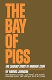 The Bay of Pigs: The Leaders' Story of Brigade 2506