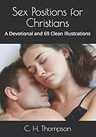 Sex Positions for Christians : A Devotional and 69 Clean Illustrations 1983219592 Book Cover