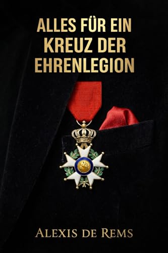 Alles für ein Kreuz der Ehrenlegion