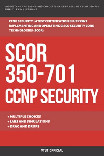CCNP: SCOR: 350-701: CCNP SECURITY: Cisco Certified Network Professional: Implementing and Operating Cisco Security Core Technologies (SCOR)