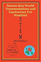 STEM: Source-Ken World Transmutations and Equitocracy for Mankind 1503540766 Book Cover
