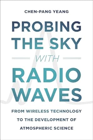 Probing the Sky with Radio Waves – From Wireless Technology to the Development Atmospheric Science Probing the Sky with Radio Waves – From Wireless Technology to the Development Atmospheric Science book cover