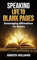 Speaking Life to Blank Pages: Encouraging Affirmations For Writers 1724470639 Book Cover