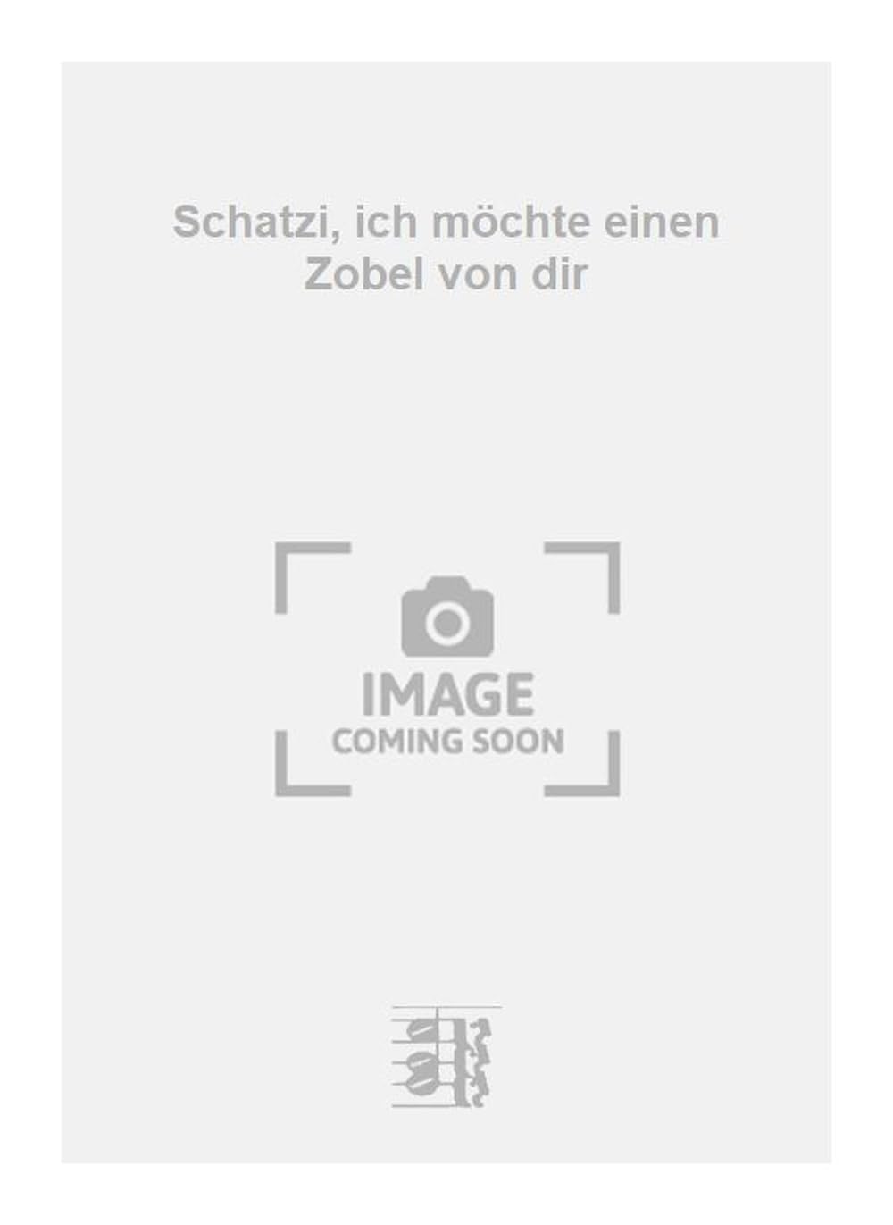 Schatzi, ich möchte einen Zobel von dir. Vocal And Piano.