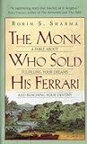 The Monk Who Sold His Ferrari: A Fable About Fulfilling Your Dreams & Reaching Your Destiny