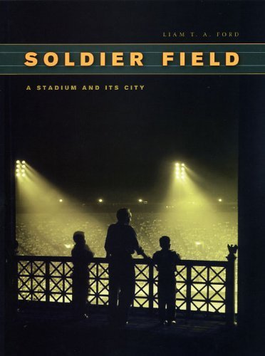 Soldier Field: A Stadium and Its City (Chicago Visions and Revisions)