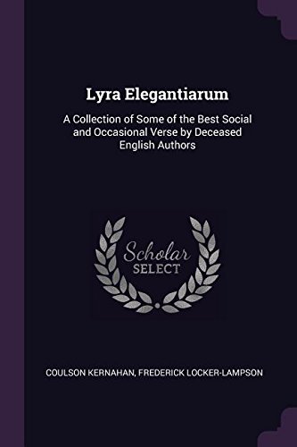 Lyra Elegantiarum: A Collection of Some of the Best Social and Occasional Verse by Deceased English Authors