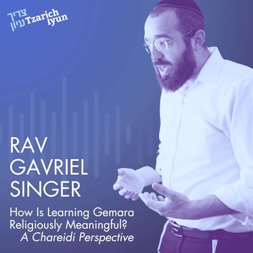 How Is Learning Gemara Religiously Meaningful? A Chareidi Perspective with Rav Gavriel Singer Podcast Por  arte de portada