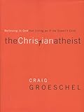 The Christian Atheist: Believing in God but Living As If He Doesn't Exist