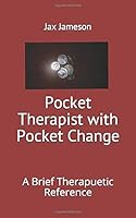 Pocket Therapist with Pocket Change: A Brief Therapeutic Reference 1521048509 Book Cover