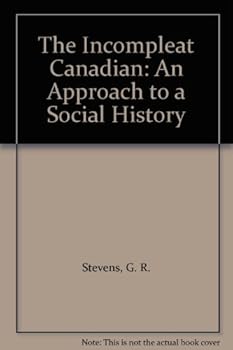 Hardcover The Incompleat Canadian: An approach to social history Book