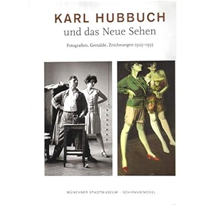 Karl Hubbuch - Und Das Neue Sehen. Fotografien, Gemalde, Zeichnungen 1925-1935