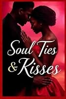 Soul Ties & Kisses B0F5NMX321 Book Cover