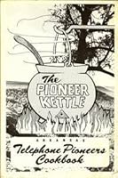 The Pioneer Kettle: Arkansas Telephone Pioneers Cookbook 0934474168 Book Cover
