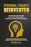 Personal Finance Reinvented: Multimillion-Dollar Mindshift to Uncover the Hidden Goldmine for Maximum Lifetime Wealth and Impact