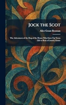 Jock the Scot: The Adventures of the Dog of the House Who Gave Up Town Life to Run a Country Estate