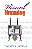 Visual Knowing: Connecting Art and Ideas Across the Curriculum
