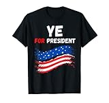 Ye For President 2024 T-Shirt