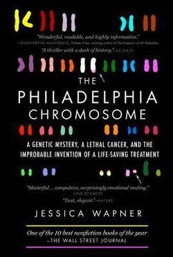 Jessica Wapner: The Philadelphia Chromosome : A Genetic Mystery, a Lethal Cancer, and the Improbable Invention of a Lifesaving Treatment (Paperback); 2014 Edition