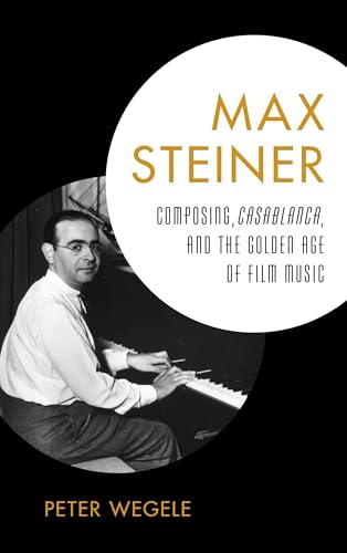 Max Steiner Composing Casablanca l'ouvrage de référence sur l'histoire du cinéma