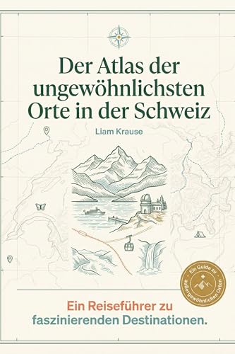 Der Atlas der ungewöhnlichsten Orte in der Schweiz: Ein Reiseführer zu faszinierenden Destinationen. Der ultimative Guide für Entdecker und Bergfreunde. Das perfekte Geschenk für Schweiz-Urlauber