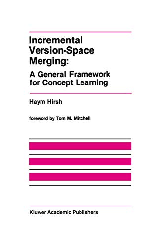 Incremental Version-Space Merging: A General Framework for Concept Learning (The Springer International Series in Engineering and Computer Science, 104)