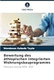 Bewertung des äthiopischen integrierten Wohnungsbauprogramms: Planung vs. Leistung (2006 - 2015)