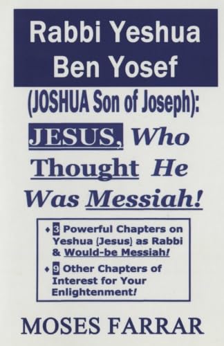 Rabbi Yeshua Ben Yosef (Joshua Son of Joseph): Jesus, Who