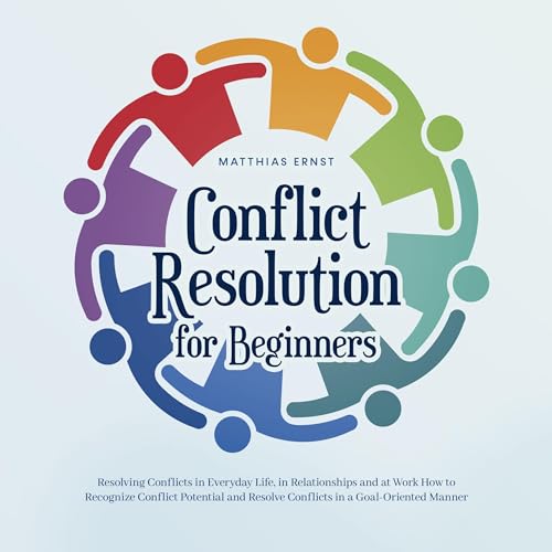 Conflict Resolution for Beginners Resolving Conflicts in Everyday Life, in Relationships and at Work by Matthias Ernst episode artwork