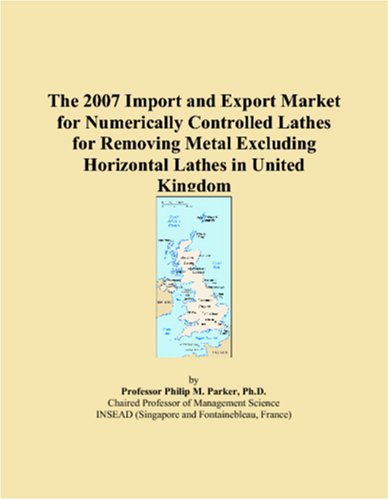 The 2007 Import and Export Market for Numerically Controlled Lathes for Removing Metal Excluding Horizontal Lathes in United Kingdom