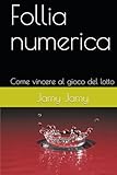 Follia numerica: Come vincere al gioco del lotto