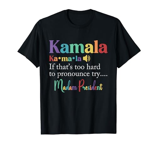 If That's Too Hard To Pronounce Try Madam President Kamala Maglietta