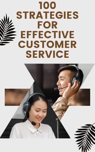 100 Strategies For Effective Customer Service: Customer Care: 100 Strategies for Exceptional Service (English Edition)