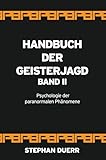 Handbuch der Geisterjagd: Psychologie der paranormalen Phänomene