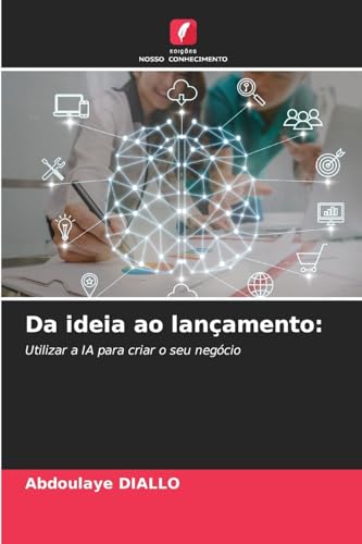 Da ideia ao lançamento: Utilizar a IA para criar o seu negócio