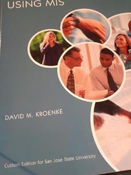 Using MIS By David M. Kroenke, Custom Edition for San Jose State University