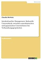 Interkulturelles Management. Kulturelle Unterschiede zwischen amerikanischen und japanischen Unternehmen bei Verhandlungsgespr�chen 3656837066 Book Cover