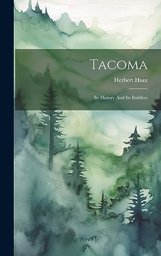 Tacoma: Its History And Its Builders