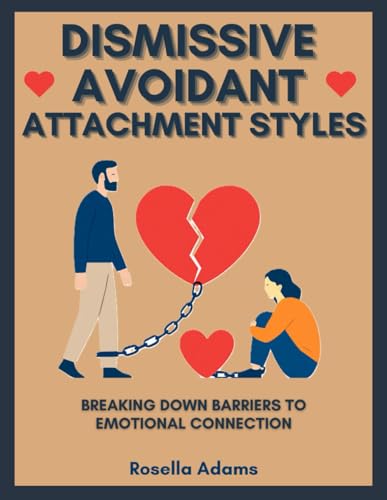 Dismissive Avoidant Attachment Styles: Breaking Down Barriers To Emotional Connection